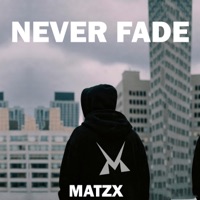 Never Fade - Single - Matzx