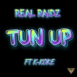 Tun Up (feat. K Koke) Real Raidz