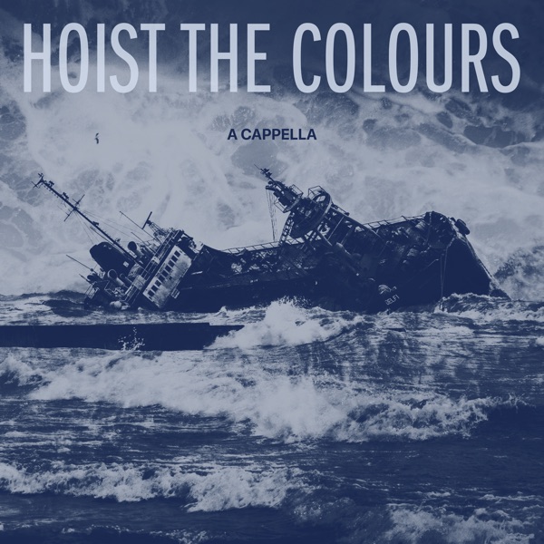 Hoist the Colours (A Cappella) [feat. Ebucs, Daniel Brevik, Luke Taylor, Jesse Elkins & Davide Dalmonte] - Single