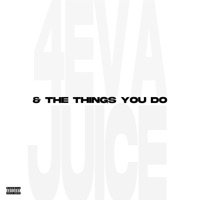 & The Things You Do - Single - 4eva Juice