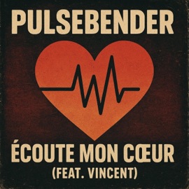 Écoute Mon cœur (feat. Vincent) Pulsebender