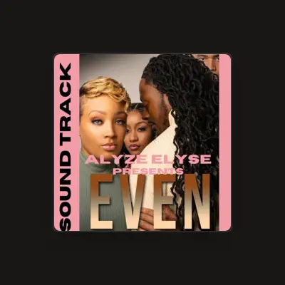 Listen to Alyze Elyse Presents EVEN Original Motion Picture Soundtrack, watch music videos, read bio, see tour dates & more!