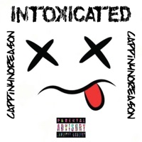 INTOXICATED - Single - Cappin4norea$on