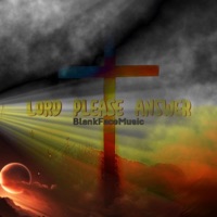 Lord Please Answer - Single - BlankFaceMusic