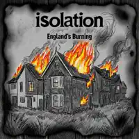 ENGLAND'S BURNING — ISOLATION