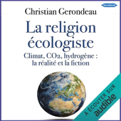 Audiobook cover for La religion écologiste: Climat, CO2, hydrogène. La réalité et la fiction by Christian Gerondeau