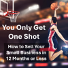 You Only Get One Shot: How to Sell Your Small Business in 12 Months or Less (Business Value Series, Book 2) (Unabridged) - Douglas Brown
