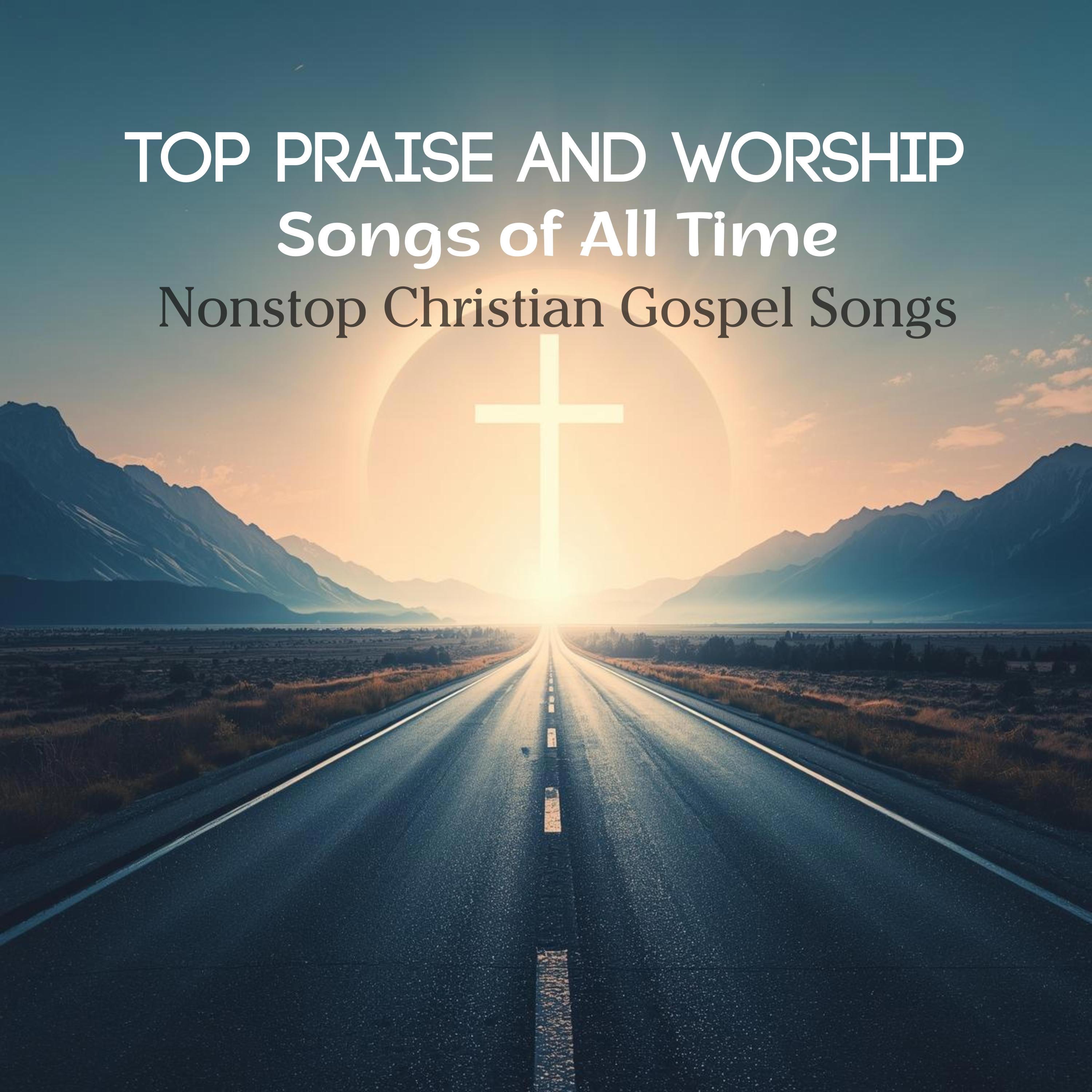 Top Praise and Worship Songs of All Time (Nonstop Christian Gospel Songs)