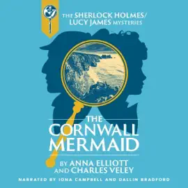 The Cornwall Mermaid: A Sherlock Holmes and Lucy James Mystery (Unabridged)