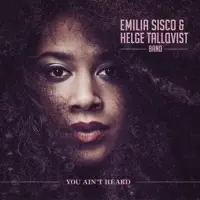 You Ain't Heard — Emilia Sisco, Helge Tallqvist Band