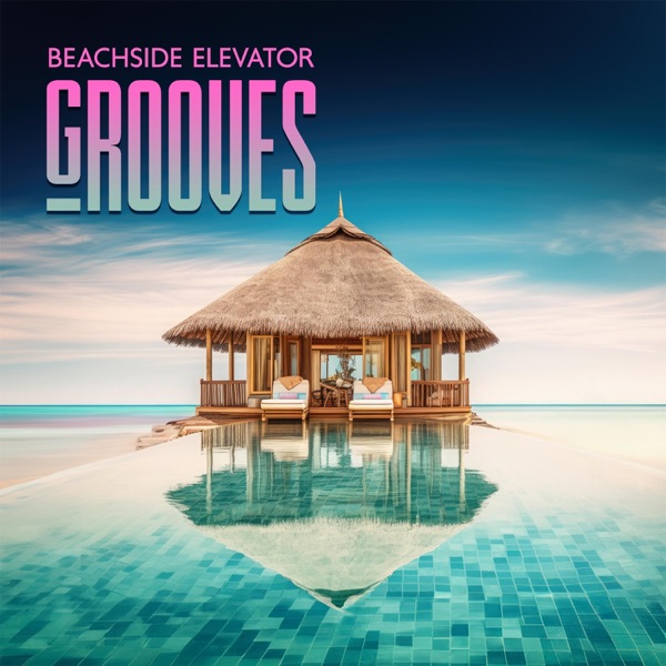 Beachside Elevator Grooves: Summer Hits, Ibiza Vibes, Hotel Lounge Chill