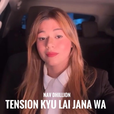 Nav Dhillion - Tension Kyu Lai Jana Wa