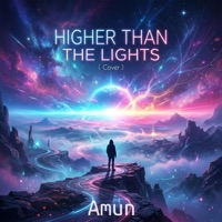 Higher Than The Lights (Cover Amun) - Single - Amun