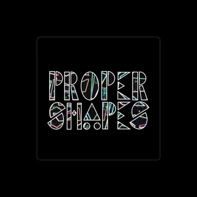 Listen to Proper Shapes, watch music videos, read bio, see tour dates & more!