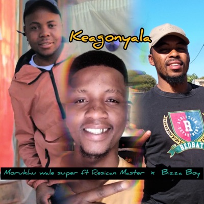 Keagonyala (feat. Resican Master & Bizza Boy) - Single