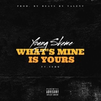 WHAT'S MINE IS YOURS (feat. SERK) [PRODUCED BY TALENT] - Single - Young Skeme