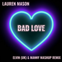 Bad Love (Bassline Remix) - Single - Lauren Mason, Manny Mashup & Elvin (UK)