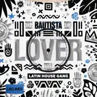 Lover — Bautista, LATIN HOUSE GANG