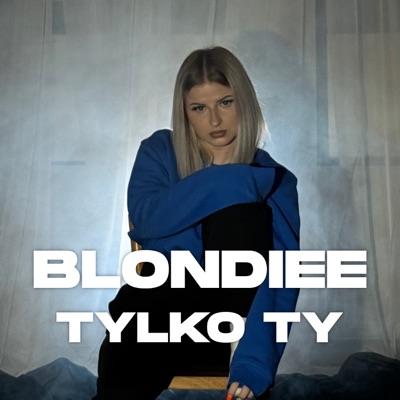 Song - TYLKO TY - BLONDIEE