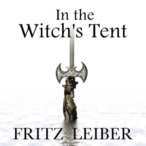 In the Witch's Tent: A Fafhrd and the Gray Mouser Adventure (Unabridged)