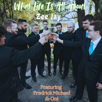 What Life Is All About (feat. Fredrick Michael & Oni) - Single - Zee Jay