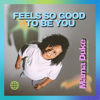 Feels So Good To Be You - Mama Duke