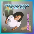 Feels So Good To Be You