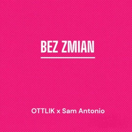 BEZ ZMIAN (feat. Sam Antonio) OTTLIK