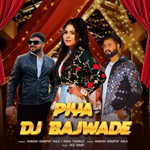 Piya Dj Bajwade (feat. Ashu Twinkle, Sunny Sehrawat & Dee Gaur)