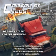 Convoy of Chaos: A Car Warriors: Autoduel Chronicles Anthology (Unabridged) - William Joseph Roberts, Wil Wheaton, Qu inn, Jesse M. Slater, T.M. Gray, David Bock, Richard Cartwright, Sam Robb, Bee M. Kay & Douglas Goodall