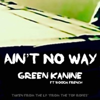Ain't No Way (feat. Booda French) - Single - Green Kanine, Kanine & Jimmy Green