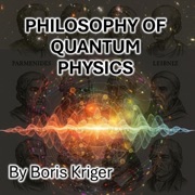 Philosophy of Quantum Physics: Making Sense of What Doesn’t Make Sense (Unabridged) - Boris Kriger