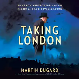 Taking London: Winston Churchill and the Fight to Save Civilization (Unabridged)