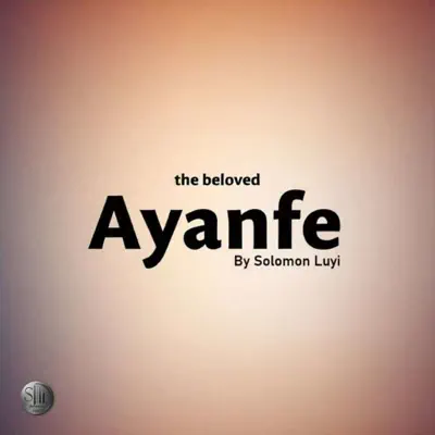 Listen to The Beloved Ayanfe - Single by Solomon Luyi
