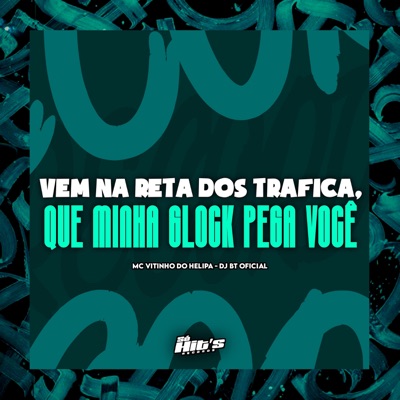 Vem Na Reta Dos Trafica, Que Minha Glock Pega Você - Single