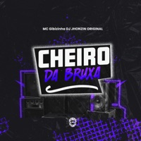 Cheiro da Bruxa - Single - DJ JHONZIN ORIGINAL & MC GIBIZINHA