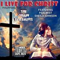 I Live For Christ (feat. Psalmist Sheila Johnson) [Live] - Single - The Chain Breakers
