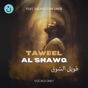Taweel Al Shawq – طويل الشوق (Vocals Only) (feat. Salahuddin Sakib) - Single