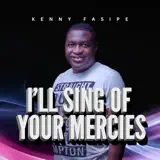 Kenny Fasipe - I'll Sing of Your Mercies