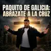 Paquito de Galicia - ABRAZATE A LA CRUZ