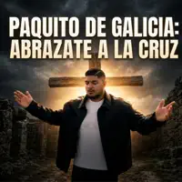 ABRAZATE A LA CRUZ — Paquito de Galicia