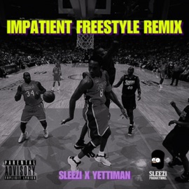 Impatient Freestyle (Remix) sleezi & Yettiman