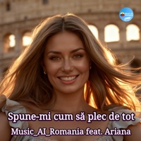 Spune-mi cum sa plec de tot (feat. Ariana) - Single - Music_AI_Romania