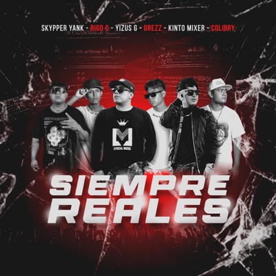 Siempre Reales (feat. COLIBRY, GREZZ, Kinto Mixer, Yizus G & Rigo G) - Single