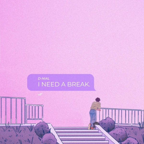 I NEED A BREAK.