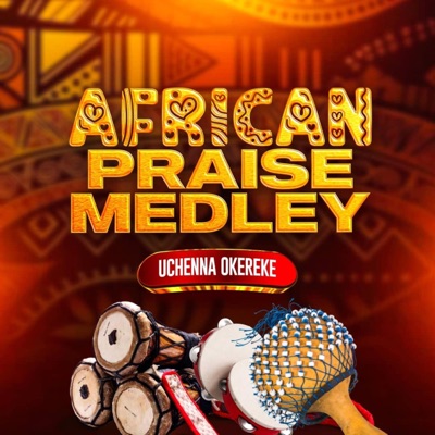 Uchenna Okereke - African Praise Medley
