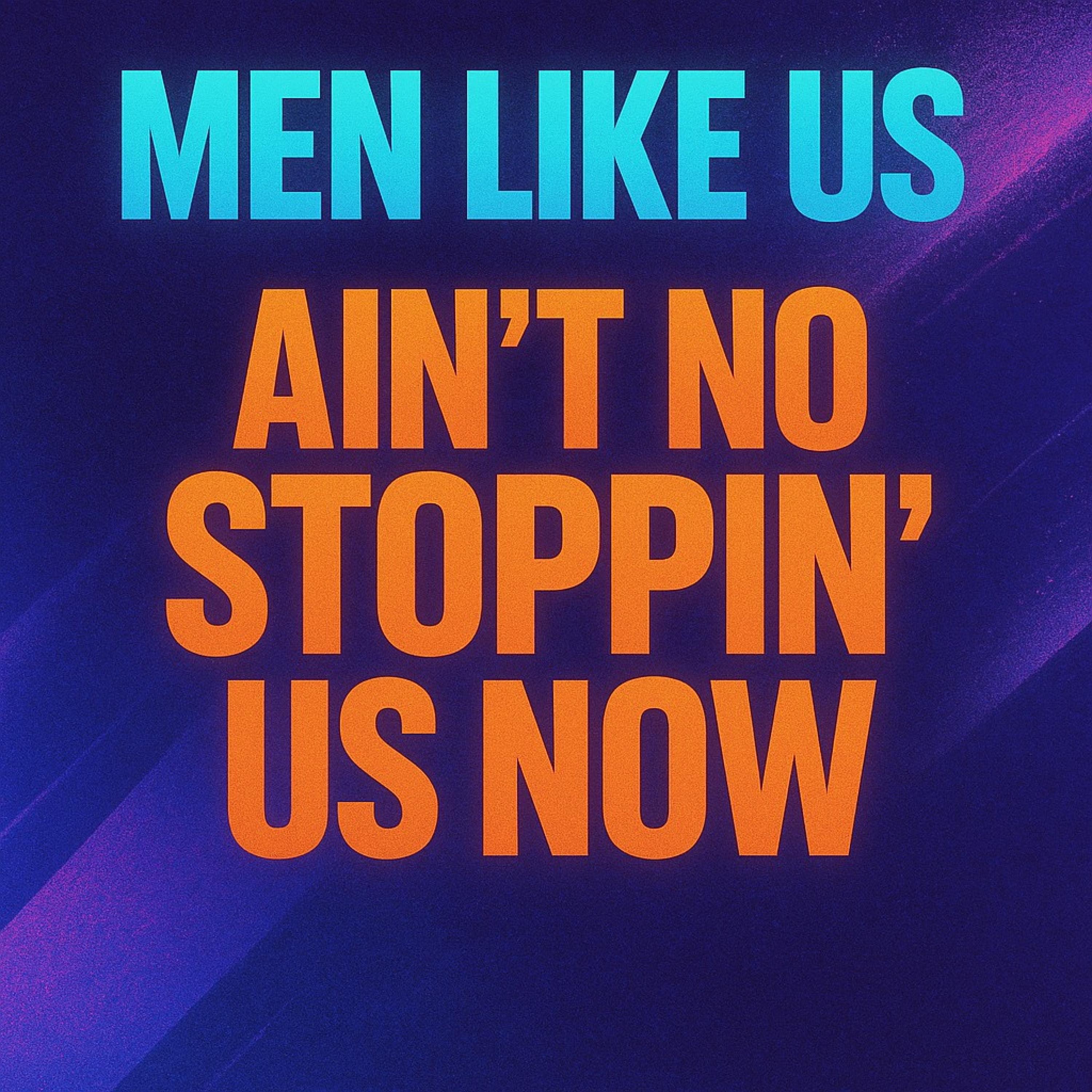 Ain't No Stoppin' Us Now