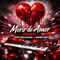 Morir de Amor (feat. Maynor Love) [Remix] - Single - Tifany Espectacular