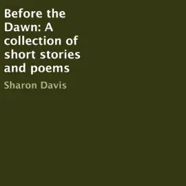 Before the Dawn: A Collection of Short Stories and Poems (Unabridged)