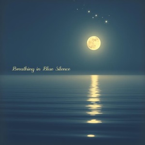 Breathing in Blue Silence